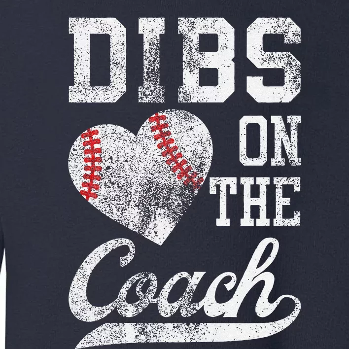 Dibs On The Coach Funny CoachS Wife Quote Cool Baseball Mom Toddler Sweatshirt