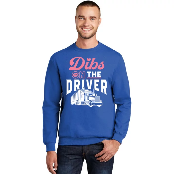 Dibs On The Driver Truckers Wife Friend Trucking Trucks Gift Sweatshirt