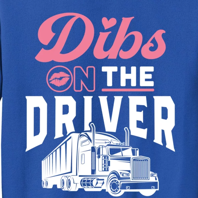 Dibs On The Driver Truckers Wife Friend Trucking Trucks Gift Sweatshirt