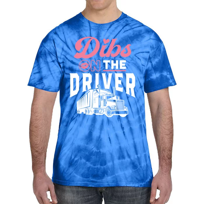 Dibs On The Driver Truckers Wife Friend Trucking Trucks Gift Tie-Dye T-Shirt