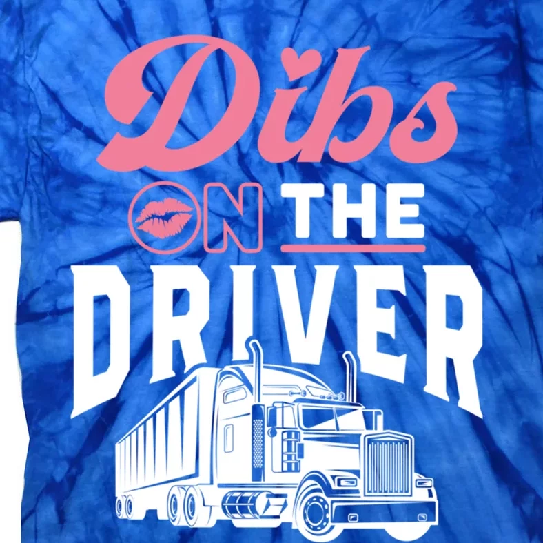 Dibs On The Driver Truckers Wife Friend Trucking Trucks Gift Tie-Dye T-Shirt