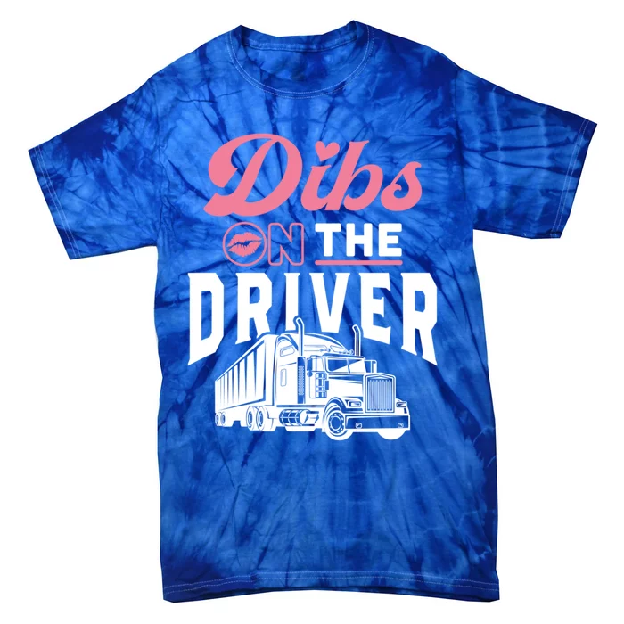 Dibs On The Driver Truckers Wife Friend Trucking Trucks Gift Tie-Dye T-Shirt