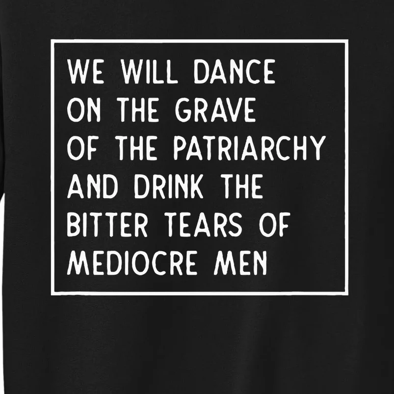 Dance On The Grave Of The Patriarchy Social Justice Feminist Tall Sweatshirt