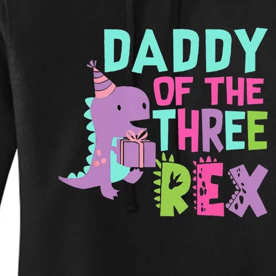 Daddy Of The Three Rex Birthday Dinosaur Family Matching Women's Pullover Hoodie