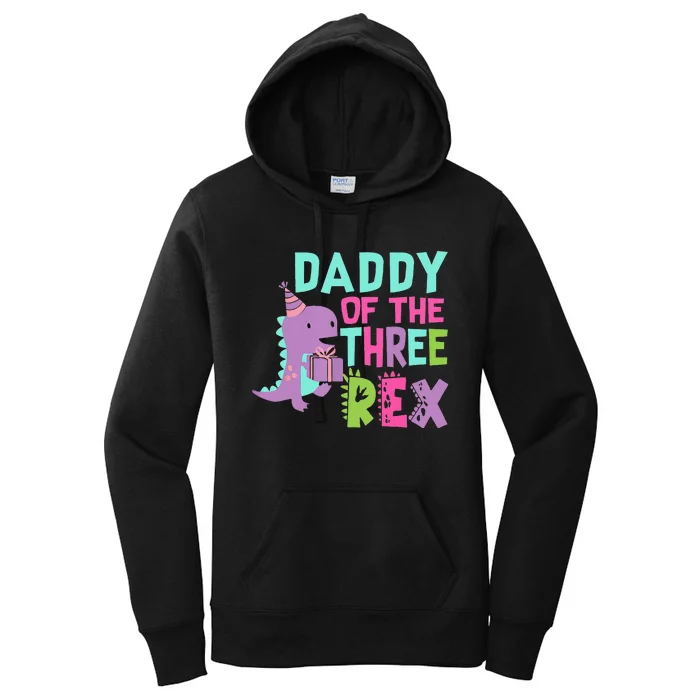 Daddy Of The Three Rex Birthday Dinosaur Family Matching Women's Pullover Hoodie