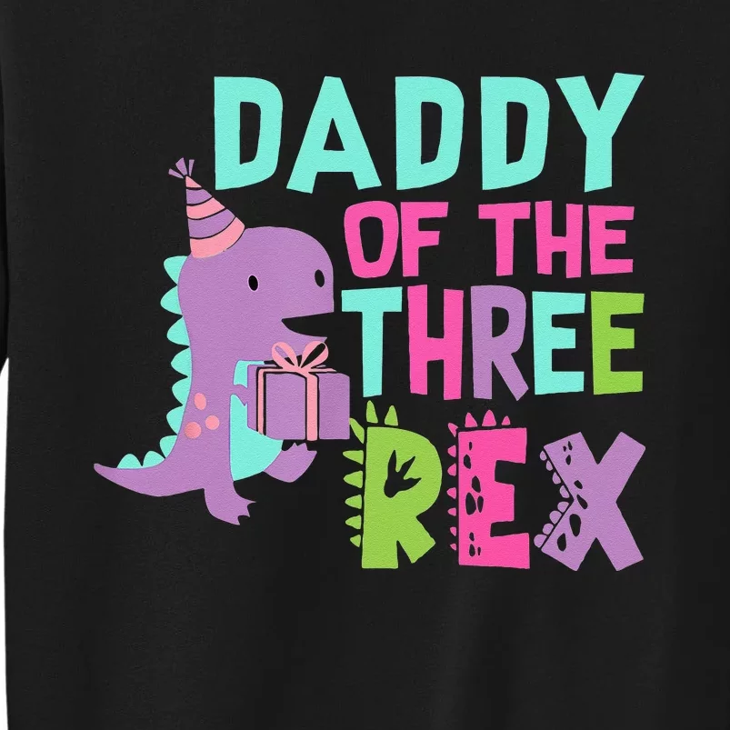 Daddy Of The Three Rex Birthday Dinosaur Family Matching Tall Sweatshirt