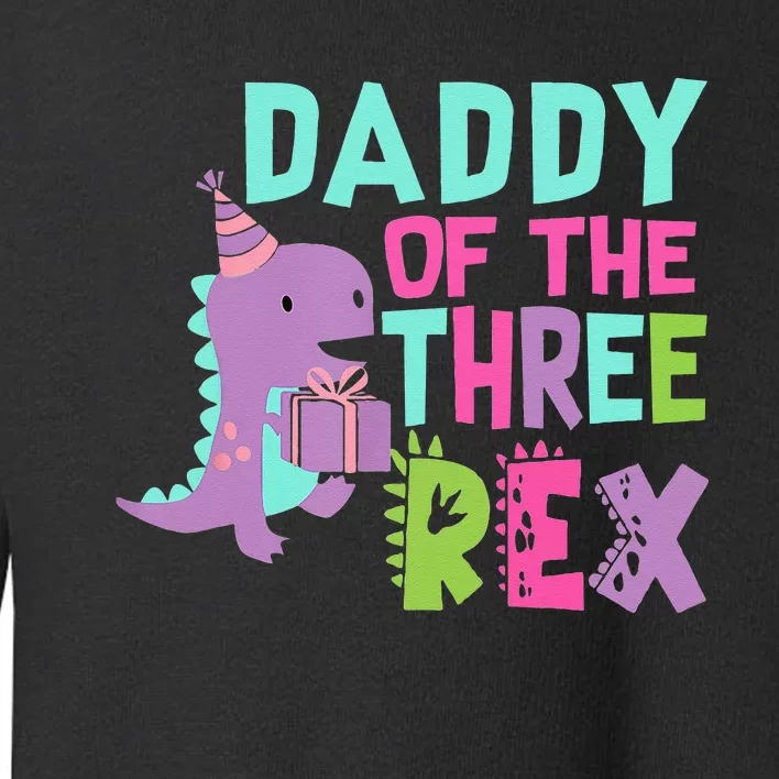 Daddy Of The Three Rex Birthday Dinosaur Family Matching Toddler Sweatshirt