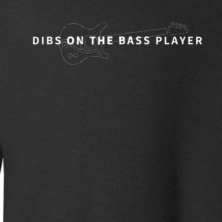 Dibs On The Bass Player Bassist Bass Guitar Toddler Sweatshirt