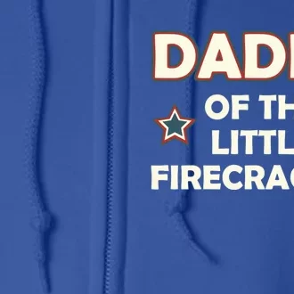 Daddy Of The Little Firecracker 4th Of July Gift Full Zip Hoodie