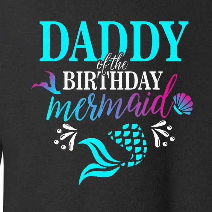 Daddy Of The Birthday Mermaid Matching Family Toddler Sweatshirt