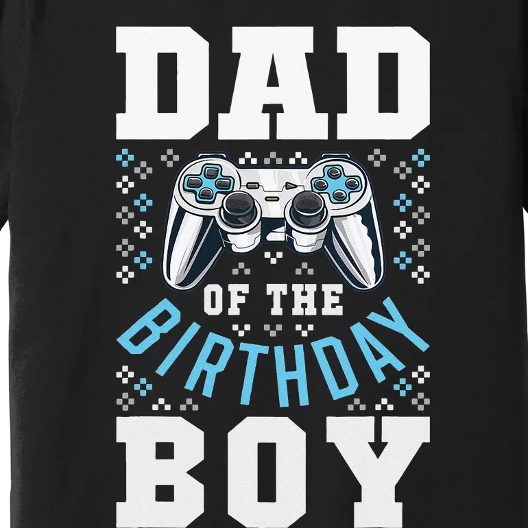 Dad of the Birthday Matching Video Gamer Birthday Party Premium T-Shirt