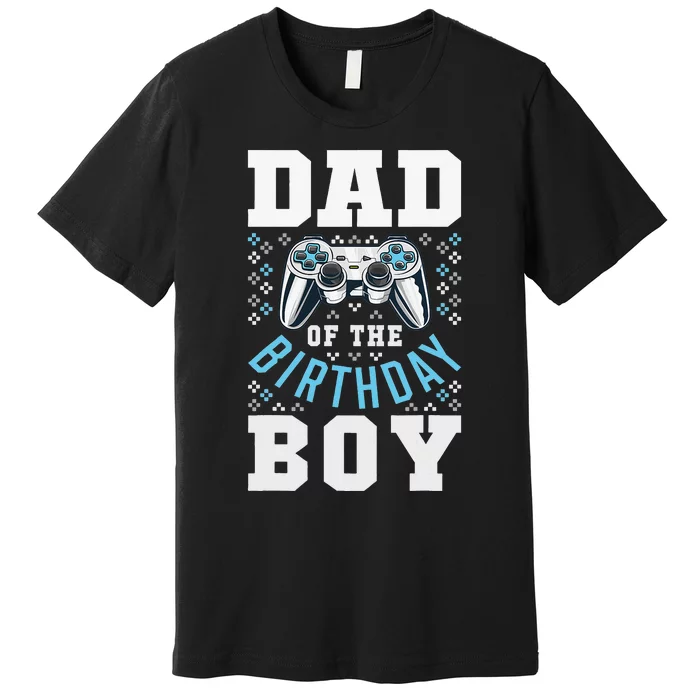 Dad of the Birthday Matching Video Gamer Birthday Party Premium T-Shirt