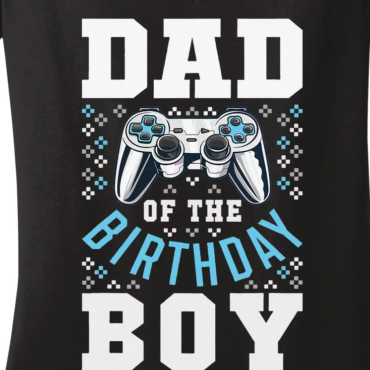 Dad of the Birthday Matching Video Gamer Birthday Party Women's V-Neck T-Shirt