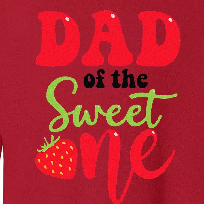 Dad Of The Sweet One Strawberry Summer First Birthday Toddler Sweatshirt