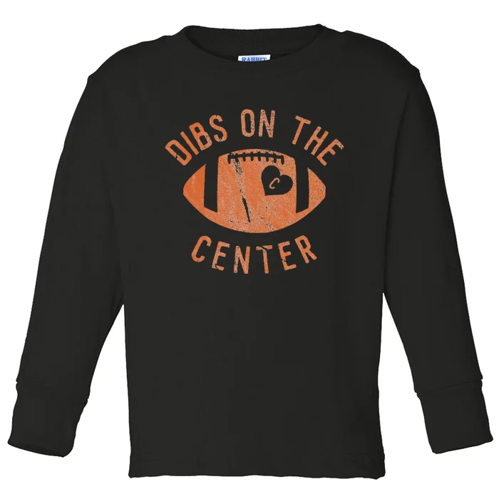 Dibs On The Center Funny Football Wife Girlfriend Love Toddler Long Sleeve Shirt