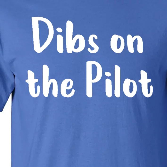 Dibs On The Pilot Pilot Friend Aviation Funny Gift Tall T-Shirt