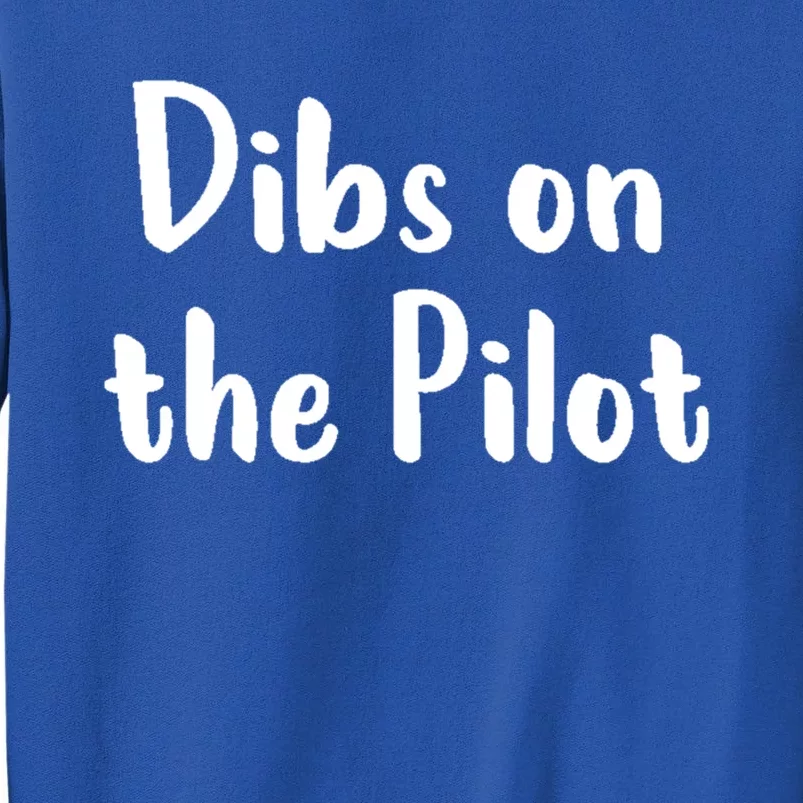 Dibs On The Pilot Pilot Friend Aviation Funny Gift Tall Sweatshirt