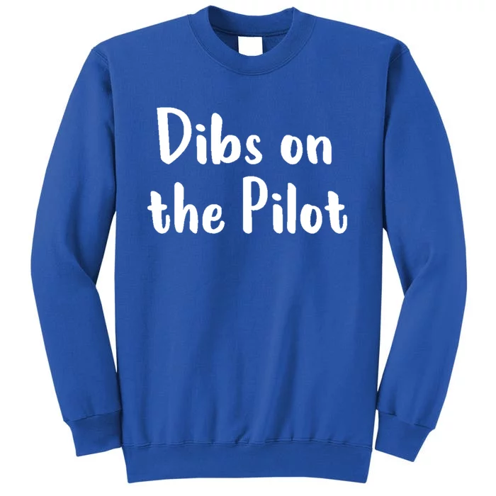 Dibs On The Pilot Pilot Friend Aviation Funny Gift Tall Sweatshirt