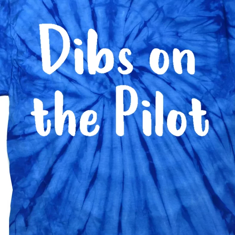 Dibs On The Pilot Pilot Friend Aviation Funny Gift Tie-Dye T-Shirt