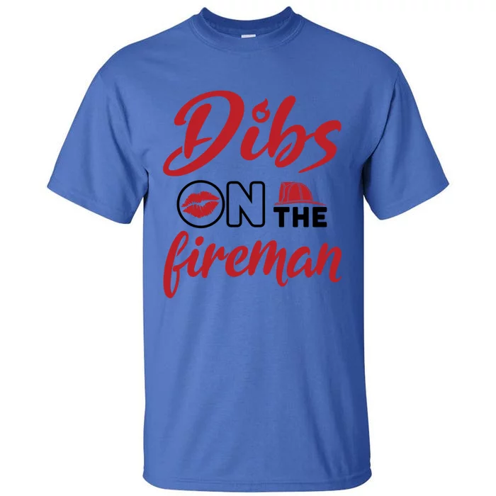 Dibs On The Fire Fire Wife Friend Firefighter Wife Meaningful Gift Tall T-Shirt