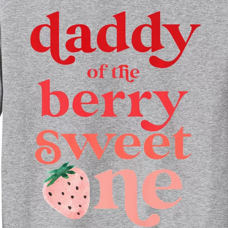 Daddy Of The Berry Sweet One Strawberry First Birthday 1st Tall Sweatshirt