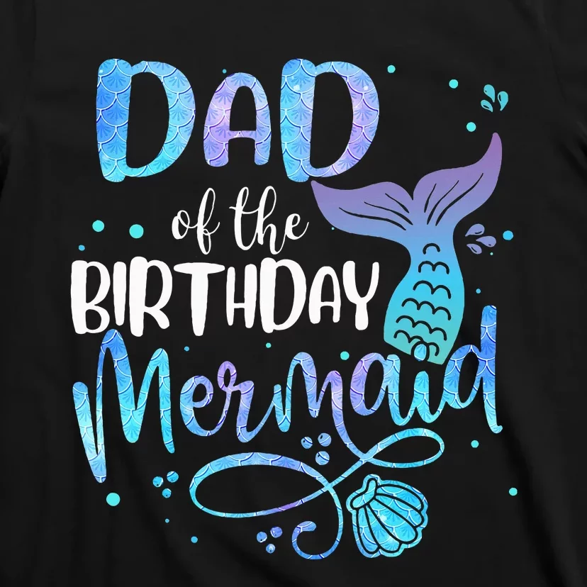 Dad Of The Birthday Mermaid Family Matching Party Squad T-Shirt