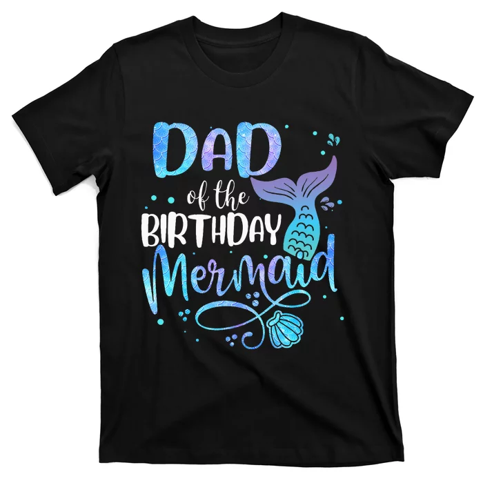 Dad Of The Birthday Mermaid Family Matching Party Squad T-Shirt