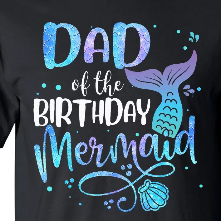 Dad Of The Birthday Mermaid Family Matching Party Squad Tall T-Shirt