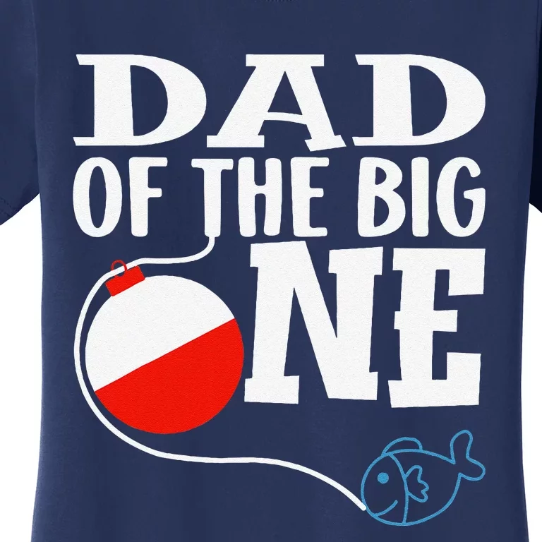 Dad Of The Big One Fishing Boy First Birthday Ofishally Women's T-Shirt