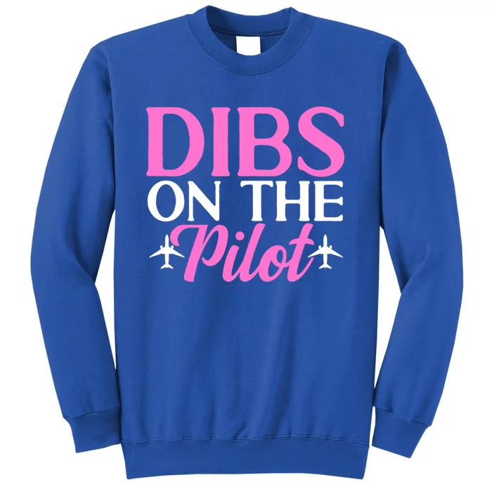 Dibs On The Pilot Airplane Pilot Wife Friend Aviation Cute Gift Tall Sweatshirt