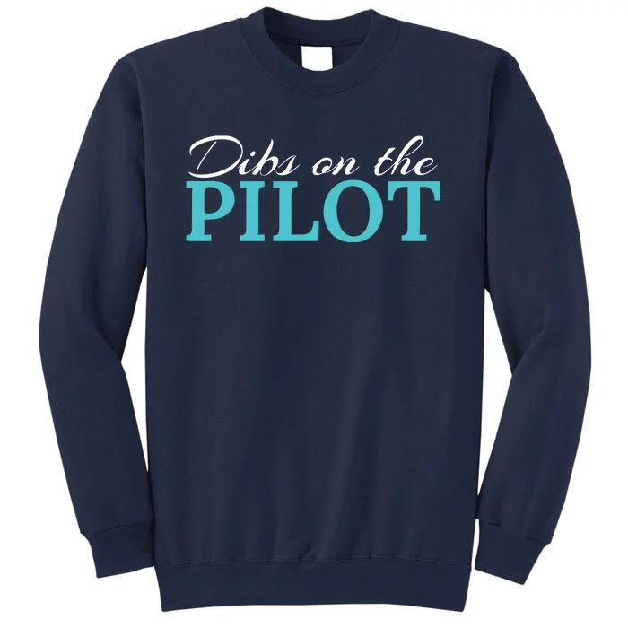 Dibs On The Pilot Funny Aviator Tall Sweatshirt