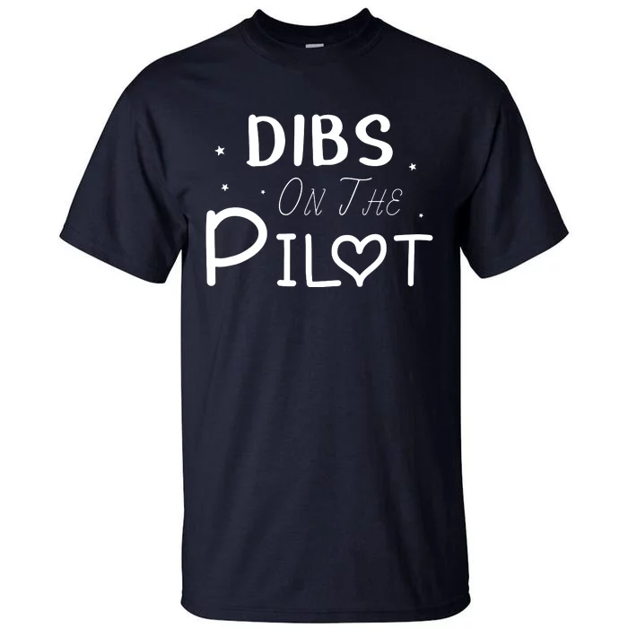 Dibs On The Pilot Gift Idea For Pilot Wife Pilot Girlfriend Tall T-Shirt