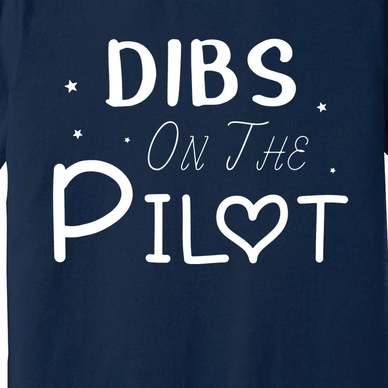 Dibs On The Pilot Gift Idea For Pilot Wife Pilot Girlfriend Premium T-Shirt