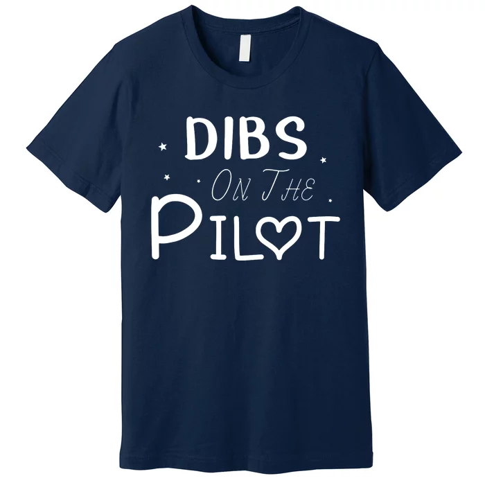 Dibs On The Pilot Gift Idea For Pilot Wife Pilot Girlfriend Premium T-Shirt