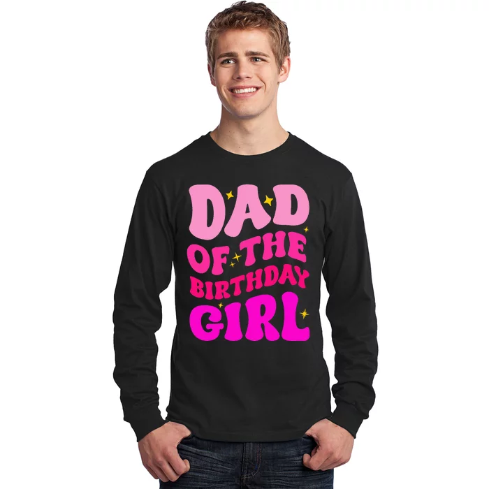 Dad Of The Birthday Girl Party Girl Daddy Birthday Party Long Sleeve Shirt