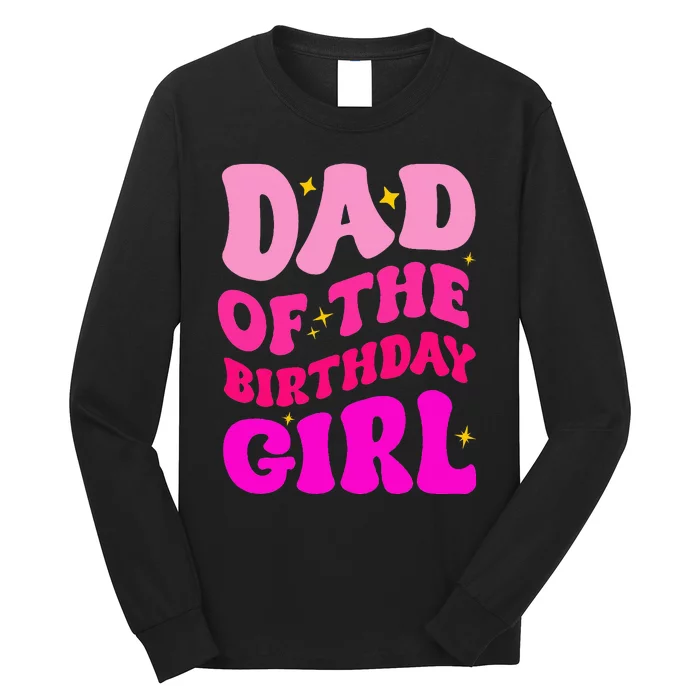 Dad Of The Birthday Girl Party Girl Daddy Birthday Party Long Sleeve Shirt