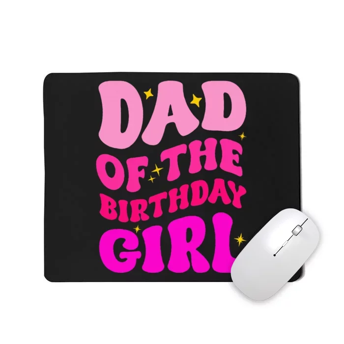 Dad Of The Birthday Girl Party Girl Daddy Birthday Party Mousepad