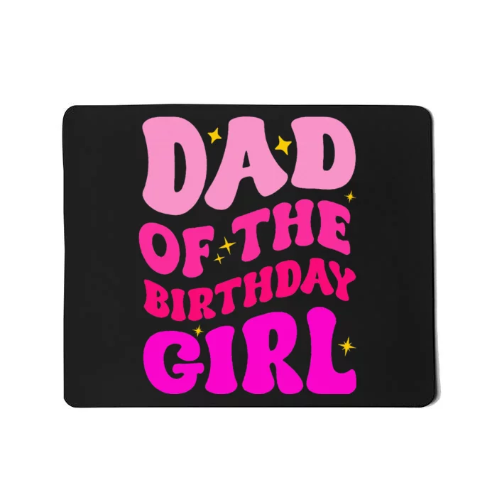 Dad Of The Birthday Girl Party Girl Daddy Birthday Party Mousepad