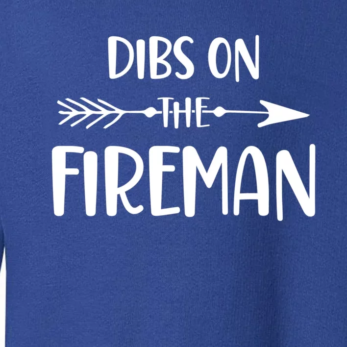 Dibs On The Fire Funny Firefighter Wife Friend Funny Gift Toddler Sweatshirt