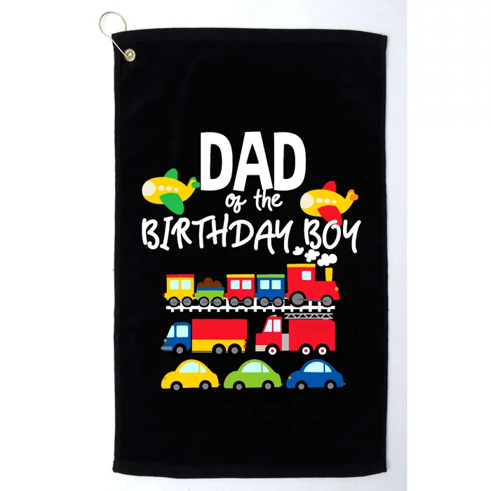 Dad Of The Birthday Boy Cars Trucks Trains Birthday Party Platinum Collection Golf Towel