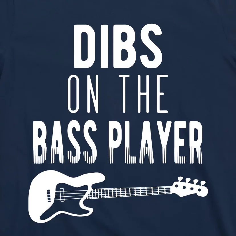 Dibs On The Bass Player For Bassists T-Shirt