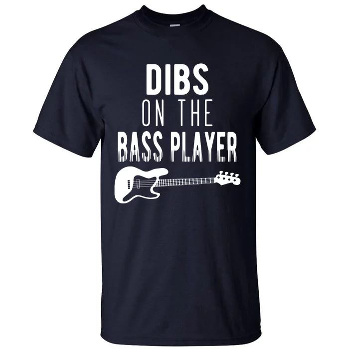 Dibs On The Bass Player For Bassists Tall T-Shirt