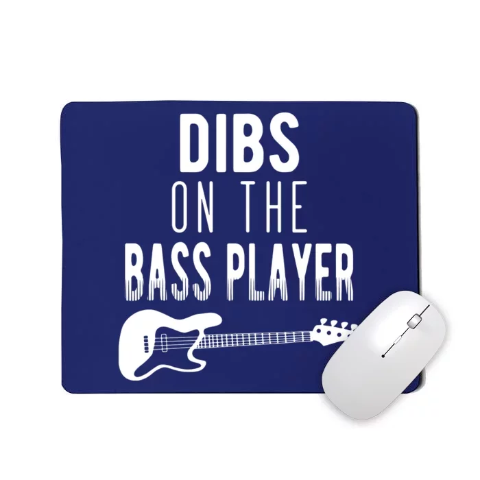 Dibs On The Bass Player For Bassists Mousepad