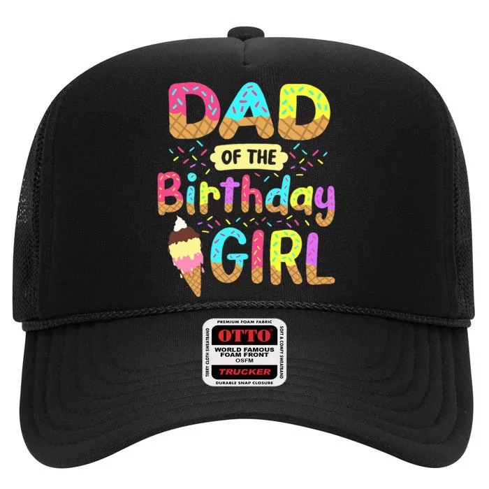 Dad Of The Birthday Day Girl Ice Cream Party Matching Family High Crown Mesh Trucker Hat