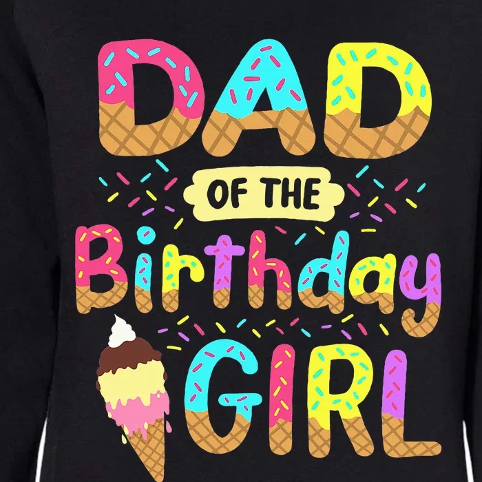 Dad Of The Birthday Day Girl Ice Cream Party Matching Family Womens California Wash Sweatshirt