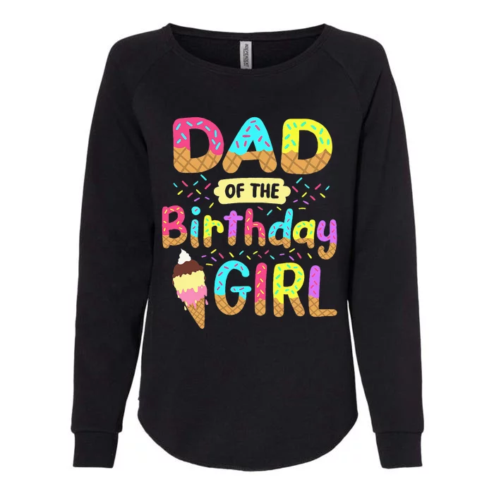 Dad Of The Birthday Day Girl Ice Cream Party Matching Family Womens California Wash Sweatshirt