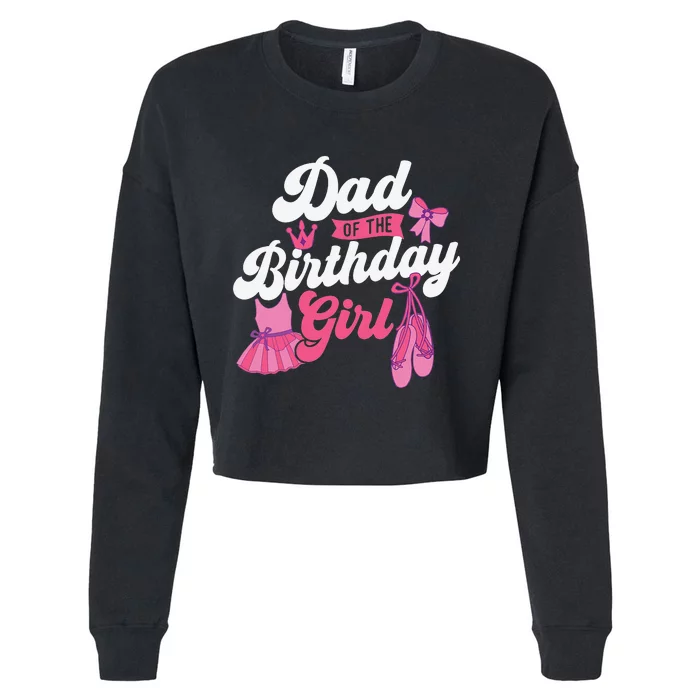 Dad Of The Birthday Ballet Dancer Dancing Ballerina Cropped Pullover Crew