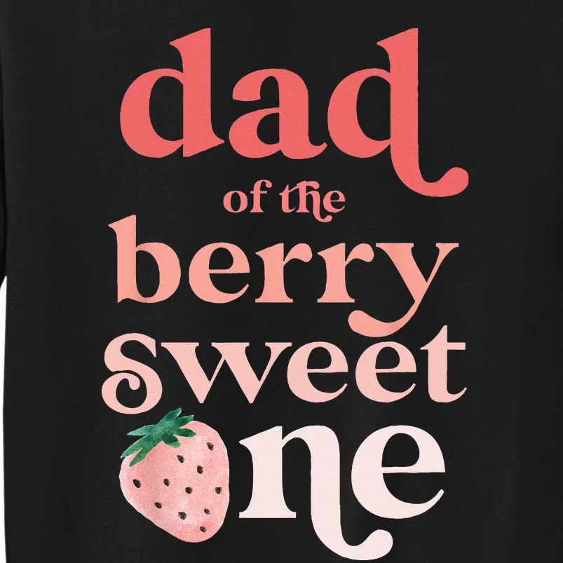 Dad Of The Berry Sweet One Strawberry First Birthday 1st Tall Sweatshirt