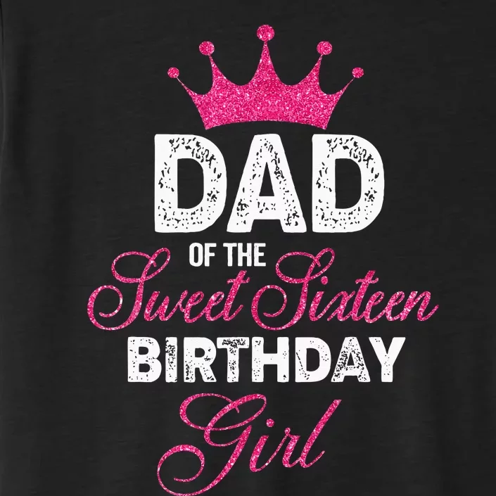 Dad Of The Sweet Sixteen Birthday Girl 16th Pink Crown ChromaSoft Performance T-Shirt