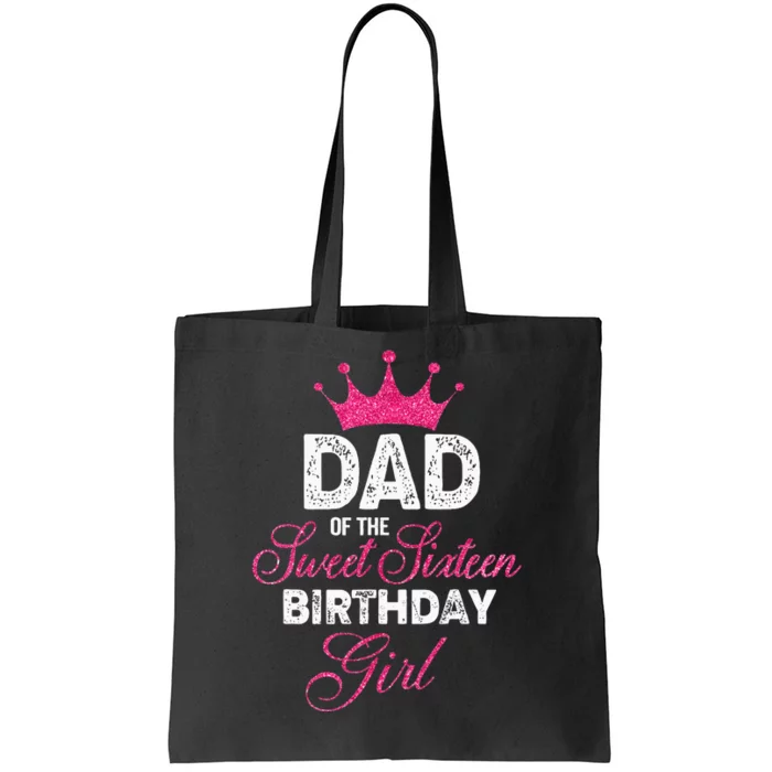 Dad Of The Sweet Sixteen Birthday Girl 16th Pink Crown Tote Bag